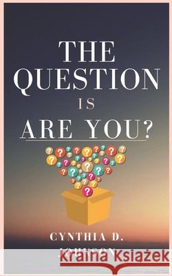 The Question Is Are You? Cynthia D. Johnson 9781456556303 Createspace - książka