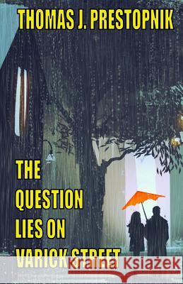 The Question Lies on Varick Street: A 22-Minute Novel Thomas J. Prestopnik 9781979141857 Createspace Independent Publishing Platform - książka