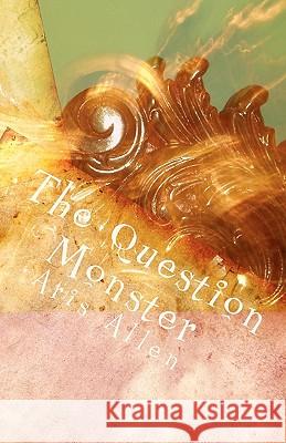 The Question Monster Aris Mylea Allen 9781460941591 Createspace - książka