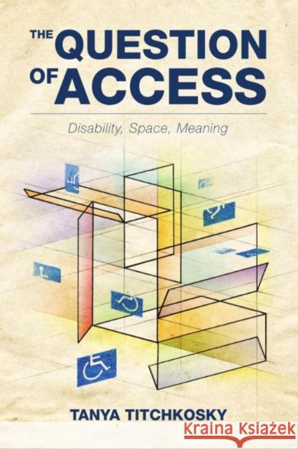 The Question of Access: Disability, Space, Meaning Titchkosky, Tanya 9781442610002  - książka