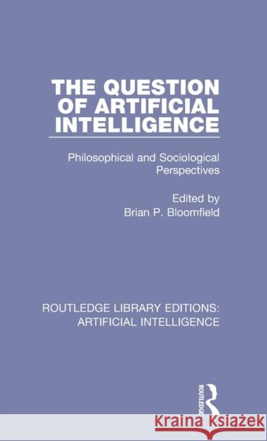 The Question of Artificial Intelligence: Philosophical and Sociological Perspectives  9781138585317 Taylor and Francis - książka