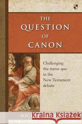 The Question of Canon: Challenging The Status Quo In The New Testament Debate Dr Michael J (Author) Kruger 9781783590049 Inter-Varsity Press - książka