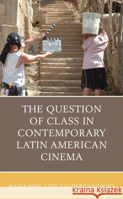 The Question of Class in Contemporary Latin American Cinema V 9781498553049 Lexington Books - książka