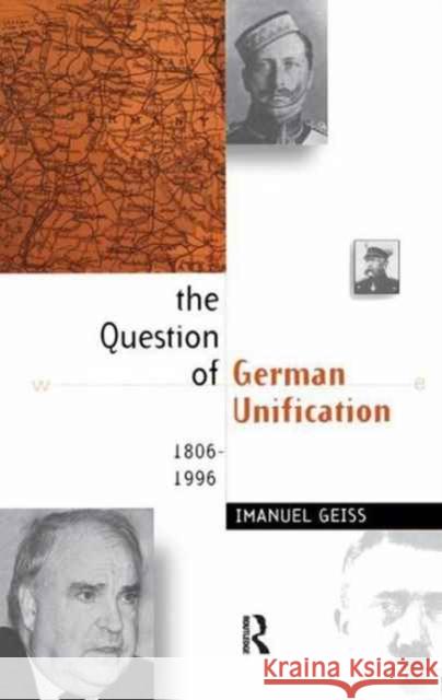 The Question of German Unification: 1806-1996 Imanuel Geiss 9781138161566 Routledge - książka