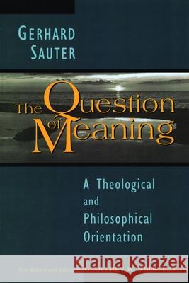 The Question of Meaning: A Theological and Philosophical Orientation Sauter, Gerhard 9780802807243 Wm. B. Eerdmans Publishing Company - książka