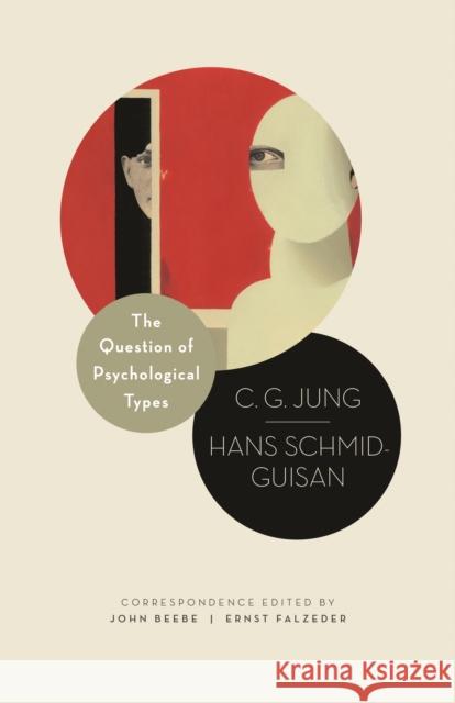 The Question of Psychological Types: The Correspondence of C. G. Jung and Hans Schmid-Guisan, 1915-1916 C. G. Jung Hans Schmid-Guisan John Beebe 9780691169729 Princeton University Press - książka