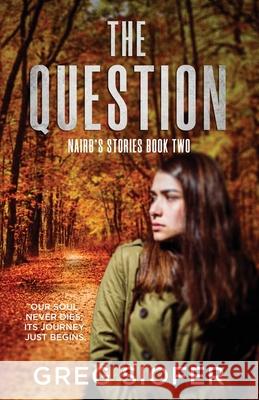 The Question: Our Soul Never Dies; Its Journey Just Begins. Greg Siofer 9781777295868 Zukit Publishing - książka