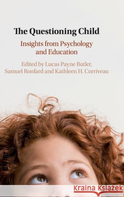 The Questioning Child: Insights from Psychology and Education Lucas Payne Butler Samuel Ronfard Kathleen H. Corriveau 9781108428910 Cambridge University Press - książka
