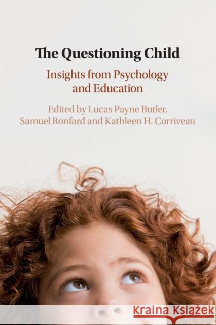 The Questioning Child: Insights from Psychology and Education Lucas Payne Butler (University of Maryland, College Park), Samuel Ronfard, Kathleen H. Corriveau (Boston University) 9781108451697 Cambridge University Press - książka
