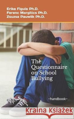 The Questionnaire on School Bullying: -handbook- Ferenc Margitic Zsuzsa Pauwli Erika Figul 9781690814375 Independently Published - książka