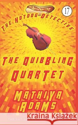 The Quibbling Quartet: The Hot Dog Detective (A Denver Detective Cozy Mystery) Mathiya Adams 9781717736840 Independently Published - książka