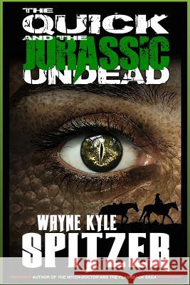 The Quick and the Jurassic Undead Wayne Kyle Spitzer 9781731263506 Independently Published - książka