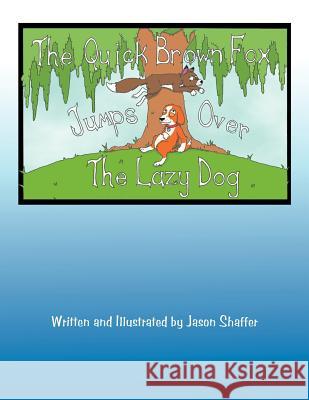 The Quick Brown Fox Jumps Over the Lazy Dog Jason Shaffer 9781477138243 Xlibris Corporation - książka