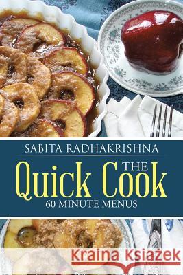 The Quick Cook: 60 Minute Menus Sabita Radhakrishna   9781482834284 Partridge Publishing (Authorsolutions) - książka