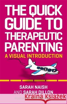 The Quick Guide to Therapeutic Parenting: A Visual Introduction Naish, Sarah 9781787753570 Jessica Kingsley Publishers - książka