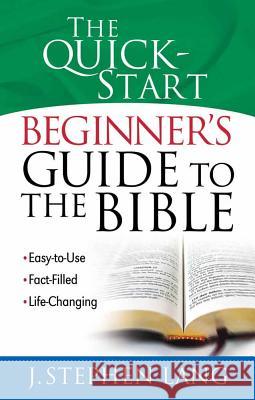 The Quick-Start Beginner's Guide to the Bible: Easy-to-Use, Fact-Filled, Life-Changing J. Stephen Lang 9780736919388 Harvest House Publishers,U.S. - książka
