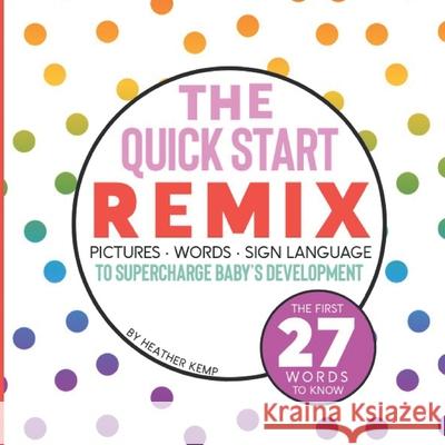The Quick Start Remix: Pictures, Words and Sign Language to Supercharge Baby's Development Heather Kemp 9798985230604 Harmony iCat - książka