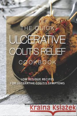 The Quick Ulcerative Colitis Relief Cookbook: Low Residue Recipes for Ulcerative Colitis Symptoms Daniel Humphreys 9781795173315 Independently Published - książka