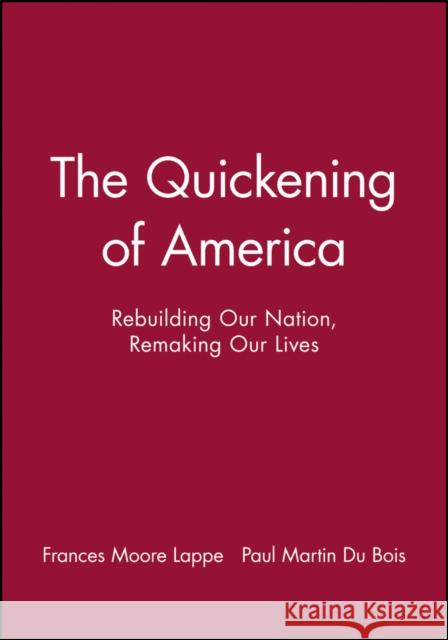 The Quickening of America: Rebuilding Our Nation, Remaking Our Lives Lappe, Frances Moore 9781555426057 Jossey-Bass - książka