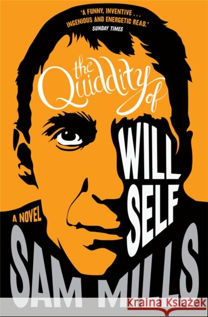 The Quiddity of Will Self Sam Mills 9781472155788 Little, Brown Book Group - książka