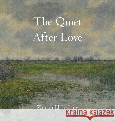 The Quiet After Love Zainah Elsherbiny 9781543782592 Partridge Publishing Singapore - książka