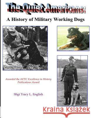 The Quiet Americans: A History of Military Working Dogs Tracy L. English 9781499198362 Createspace - książka