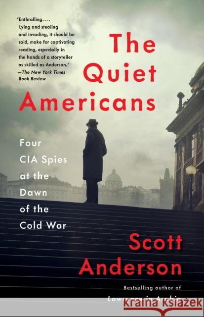 The Quiet Americans: Four CIA Spies at the Dawn of the Cold War Scott Anderson 9781101911730 Anchor Books - książka