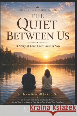The Quiet Between Us: A Story of Love That Chose to Stay Jackson, Nicholas Kendall, Sr. 9798259245051 Independently Published - książka