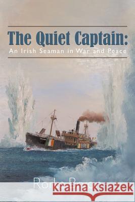 The Quiet Captain: An Irish Seaman in War and Peace Rorke Bryan 9780228814993 Tellwell Talent - książka