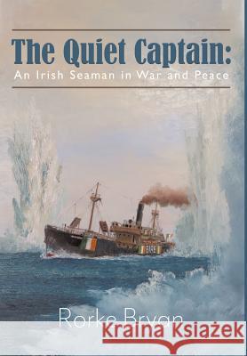 The Quiet Captain: An Irish Seaman in War and Peace Rorke Bryan 9780228815006 Tellwell Talent - książka