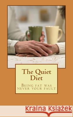 The Quiet Diet: Being fat was never your fault Brown, Ramona Anne 9781460978597 Createspace - książka