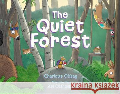 The Quiet Forest Charlotte Offsay Abi Cushman 9781665926423 Simon & Schuster/Paula Wiseman Books - książka