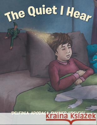 The Quiet I hear Danner Delfie, Delfinia Apodaca 9781503586765 Xlibris Corporation - książka