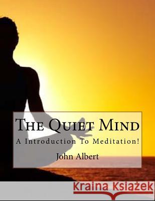 The Quiet Mind: A Introduction To Meditation! Albert, John 9781517597528 Createspace - książka