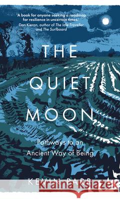 The Quiet Moon: Pathways to an Ancient Way of Being Kevin Parr 9781803996608 The History Press Ltd - książka