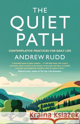 The Quiet Path: Contemplative practices for daily life Andrew Rudd 9781786225894 Canterbury Press Norwich - książka