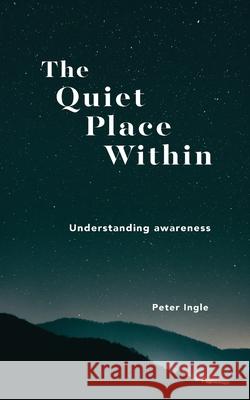 The Quiet Place Within Peter Ingle 9781736742501 Peter M. Ingle - książka