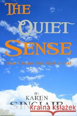 The Quiet Sense: How I know that God is Real Sher, Joanne 9780981450537 Karen Sinclair - książka