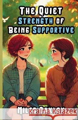 The Quiet Strength of Being Supportive Miles Oakley 9781300140078 Good Child Bookstore - książka