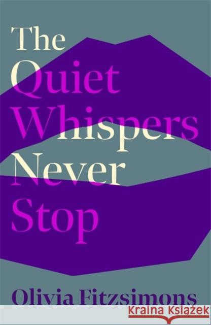 The Quiet Whispers Never Stop: SHORTLISTED FOR THE BUTLER LITERARY AWARD 2022 Olivia Fitzsimons 9781529373578 John Murray Press - książka