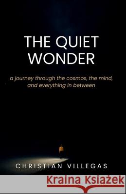 The Quiet Wonder: a journey through the cosmos, the mind, and everything in between Christian Villegas 9781067093105 Creative Vessel Studio - książka