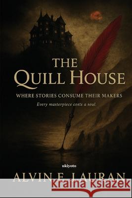The Quill House Where Stories Consume Their Makers Alvin E Lauran 9789353530716 Ukiyoto Publishing - książka