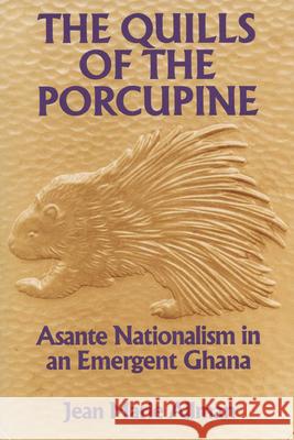 The Quills of the Porcupine: Asante Nationalism in an Emergent Ghana Jean Marie Allman 9780299137649 University of Wisconsin Press - książka