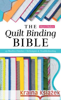 The Quilt Binding Bible: 21 Flawless Finishes; Techniques & Troubleshooting Marci Baker 9781644035214 C&T Publishing - książka