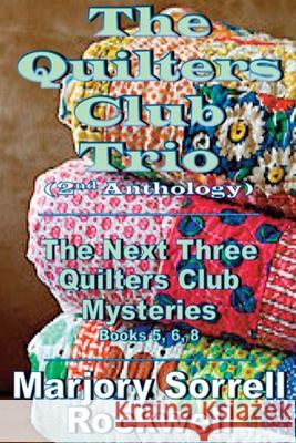 The Quilters Club Trio: Books 5, 6, and 8 in The Quilters Club Mystery Series Rockwell, Marjory Sorrell 9781945772627 Absolyutely Amazing eBooks - książka