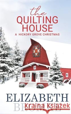The Quilting House, A Hickory Grove Christmas Elizabeth Bromke 9781953105240 Publishing in the Pines - książka