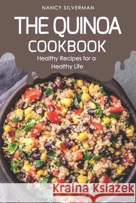 The Quinoa Cookbook: Healthy Recipes for a Healthy Life Nancy Silverman 9781091111394 Independently Published - książka