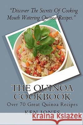 The Quinoa Cookbook: Over 70 Great Quinoa Recipes Ken Jones 9781449583583 Createspace - książka