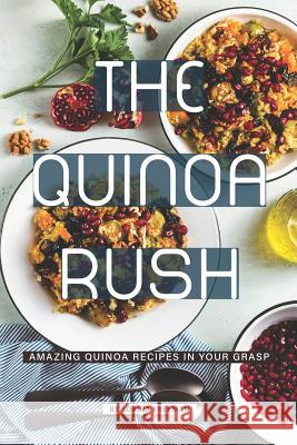 The Quinoa Rush: Amazing Quinoa Recipes in your Grasp Sophia Freeman 9781099425233 Independently Published - książka