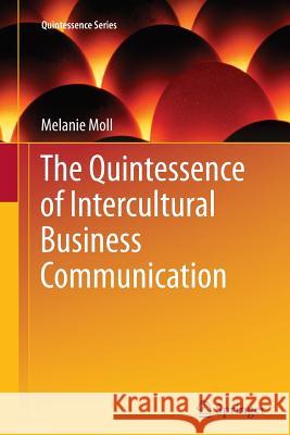 The Quintessence of Intercultural Business Communication Melanie Moll   9783642447389 Springer - książka